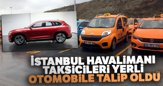 İstanbul Havalimanı taksicileri yerli otomobile talip oldu