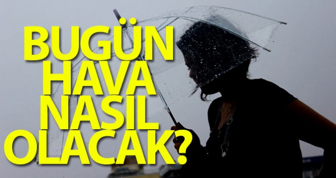 Bugün hava nasıl olacak?