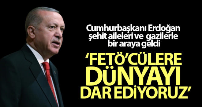 Cumhurbaşkanı Erdoğan şehit aileleri ve gazilerle bir araya geldi