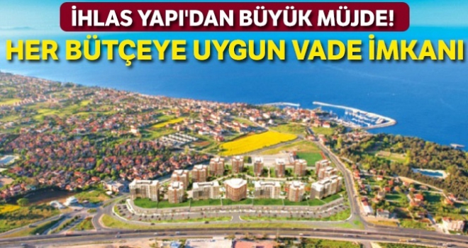 İhlas Yapı'dan her bütçeye uygun vade imkanı!