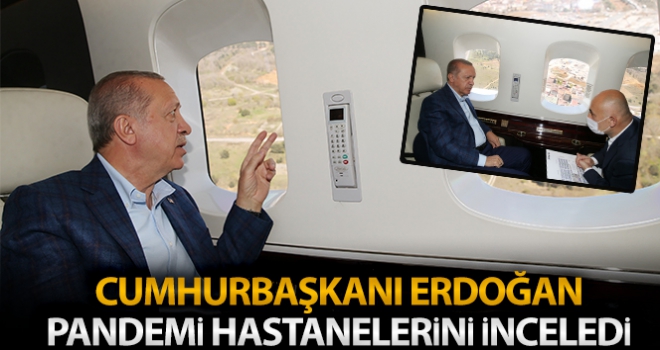 Cumhurbaşkanı Erdoğan, pandemi hastanelerini havadan inceledi