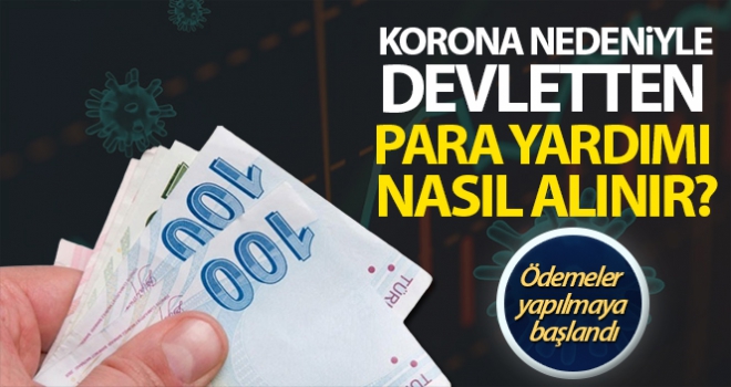 Koronavirüs sebebiyle devletten nasıl nakit yardım alınır?