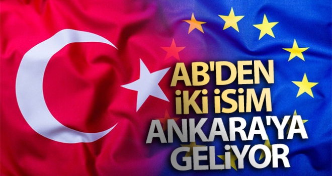 AB'den iki isim Ankara'ya geliyor