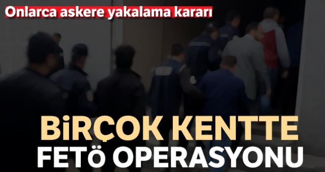 İzmir merkezli 49 ilde FETÖ operasyonu: 176 askere yakalama kararı