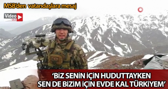 Milli Savunma Bakanlığı'ndan “Evde Kal Türkiye' mesajı