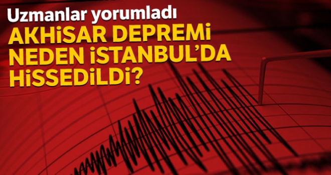 Akhisar depreminin İstanbul'da hissedilmesini uzmanlar yorumladı