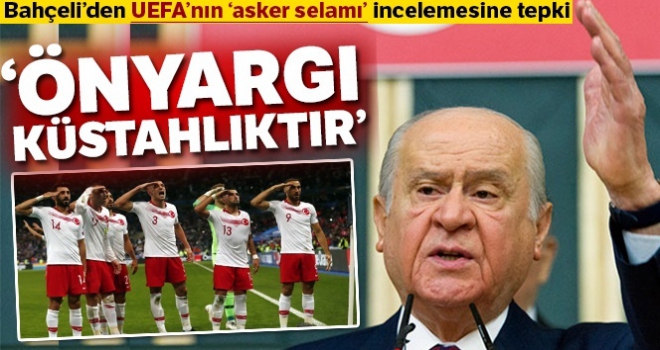 Bahçeli'den UEFA'nın 'asker selamı' incelemesine tepki