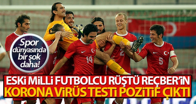 Eski milli futbolcu Rüştü Reçber'in koronavirüs testi pozitif çıktı