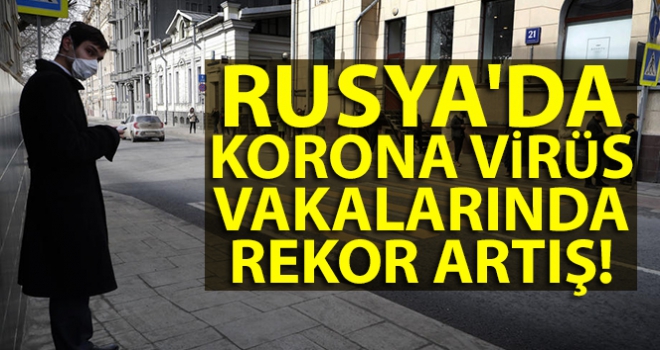 Rusya'da korona virüs vakalarında rekor artış