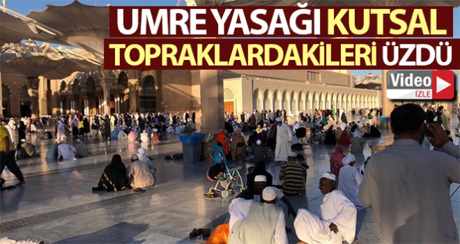 Umre yasağı kutsal topraklardakileri de üzdü