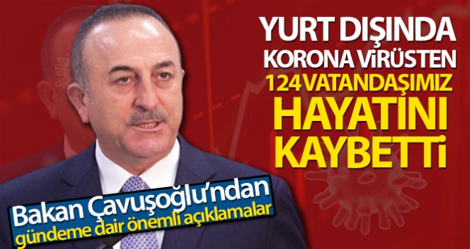 Yurt dışında korona virüsten 124 vatandaşımız hayatını kaybetti