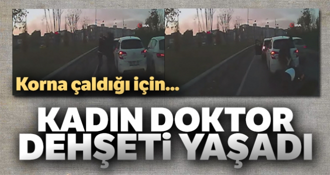 Kadın doktor korna çaldığı için yol ortasında dehşeti yaşadı