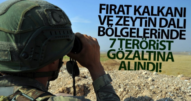 'Fırat Kalkanı bölgesinde 1, Zeytin Dalı bölgesinde 6 PKK/YPG'li terörist gözaltına alındı'