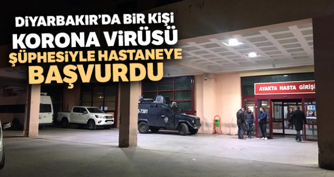 Diyarbakır'da bir kişi korona virüsü şüphesiyle hastaneye başvurdu