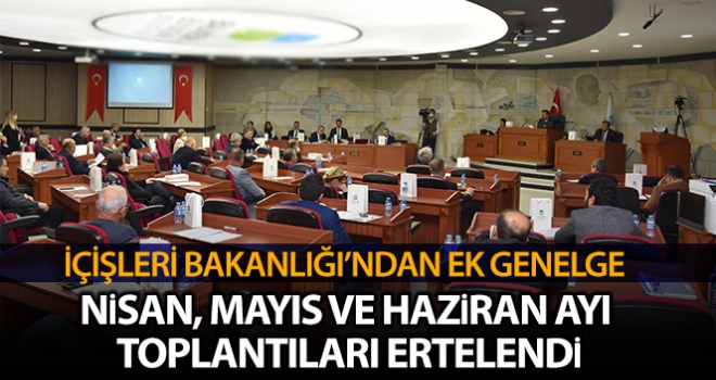 İçişleri Bakanlığından il ve ilçelerdeki genel meclislerin ertelenmesine yönelik ek genelge