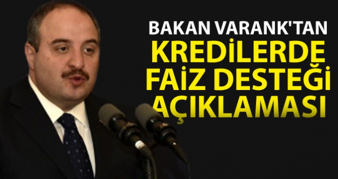 Bakan Varank'tan kredilerde faiz desteği açıklaması