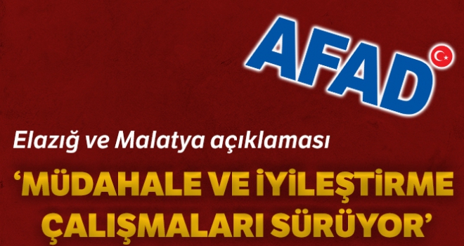 AFAD: 'Elazığ ve Malatya'da müdahale ve iyileştirme çalışmaları sürüyor'