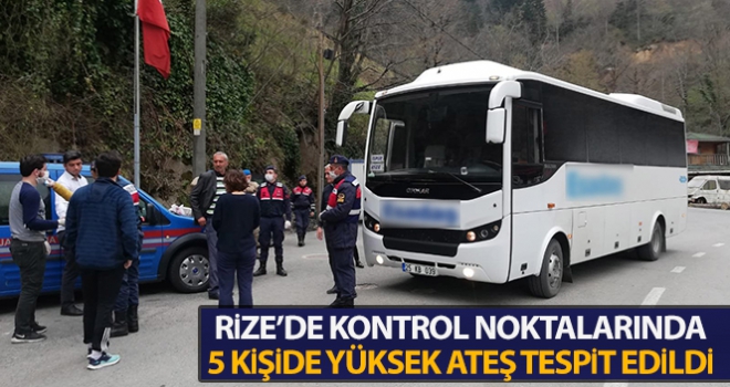 Rize'deki kontrol noktalarında 5 kişide yüksek ateş tespit edildi