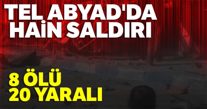 Tel Abyad'da hain saldırı: 8 ölü, 20 yaralı