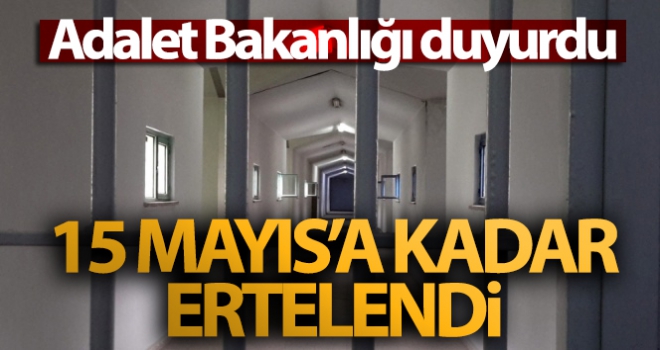 Adalet Bakanlığı duyurdu! 15 Mayıs'a kadar ertelendi