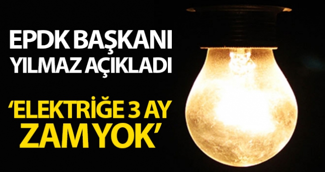 Elektrikte 3 ay herhangi bir fiyat artışı söz konusu değildir