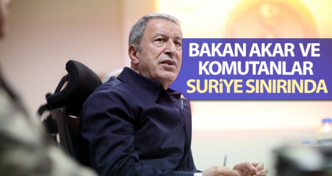 Bakan Akar ve komutanlar, Suriye sınırında