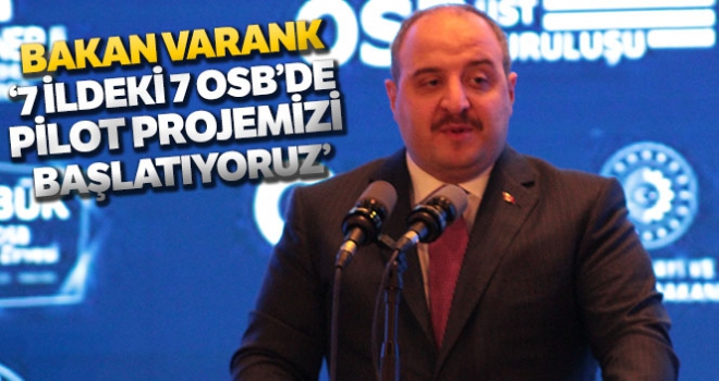 Sanayi ve Teknoloji Bakanı Varank: “7 ildeki 7 OSB'de pilot projemizi başlatıyoruz”