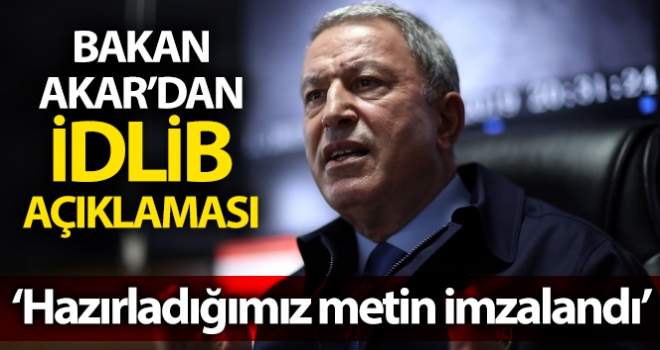 Milli Savunma Bakanı Akar'dan “İdlib” açıklaması