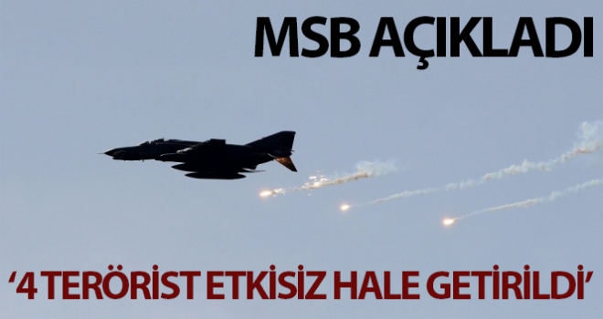 MSB: '4 PKK'lı terörist düzenlenen hava harekâtıyla etkisiz hale getirildi'