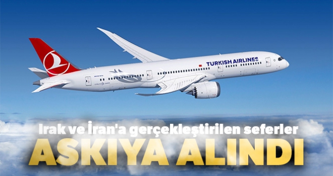 THY, Irak ve İran'a gerçekleştirilen seferleri askıya aldı!