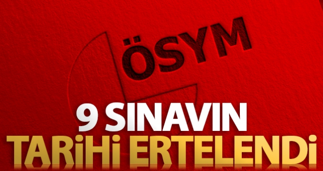 ÖSYM 9 sınavın tarihini erteledi!