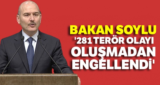 Bakan Soylu: '281 terör olayı oluşmadan engellendi'