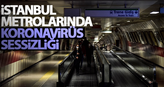 İstanbul metrolarında koronavirüs sessizliği