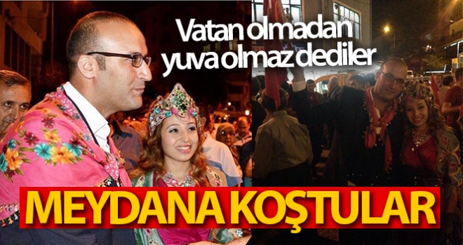 'Vatan olmadan yuva olmaz dediler' meydana koştular