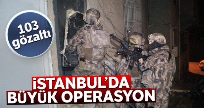 İstanbul'da büyük uyuşturucu operasyon: 103 gözaltı