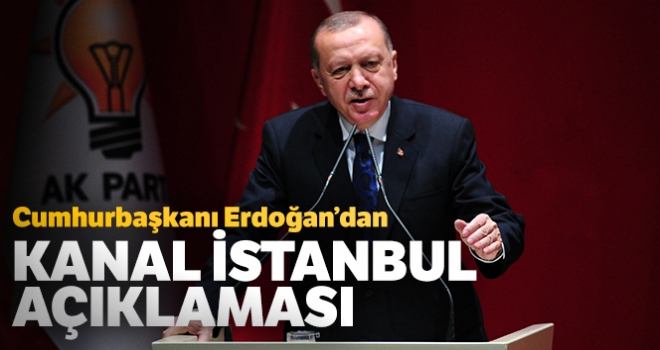 Cumhurbaşkanı Erdoğan'dan Kanal İstanbul açıklaması!