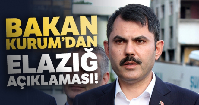 Bakan Kurum'dan Elazığ açıklaması!