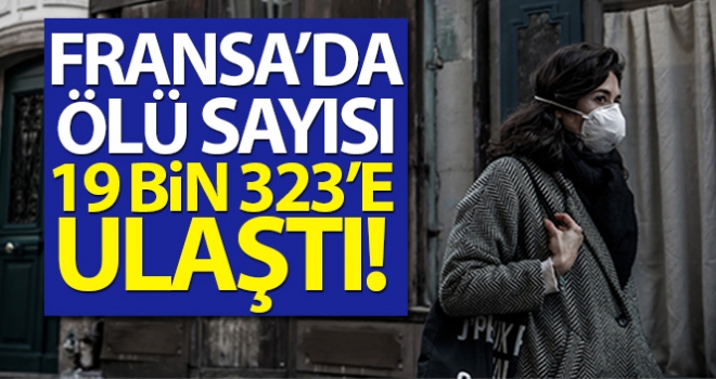 Fransa'da ölü sayısı 19 bin 323'e ulaştı