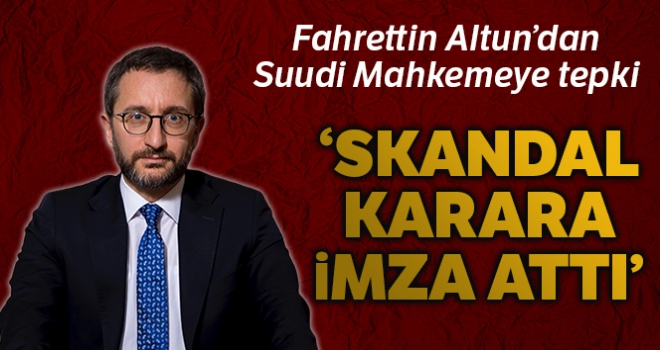 İletişim Başkanı Altun: 'Suudi mahkemesi skandal bir karara imza attı'