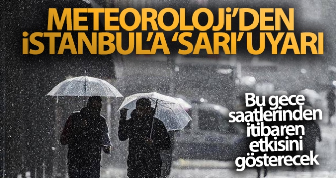 Meteoroloji'den İstanbul'a ‘sarı' uyarı