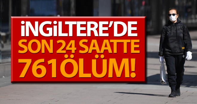 İngiltere'de Covid-19'dan son 24 saatte 761 ölüm