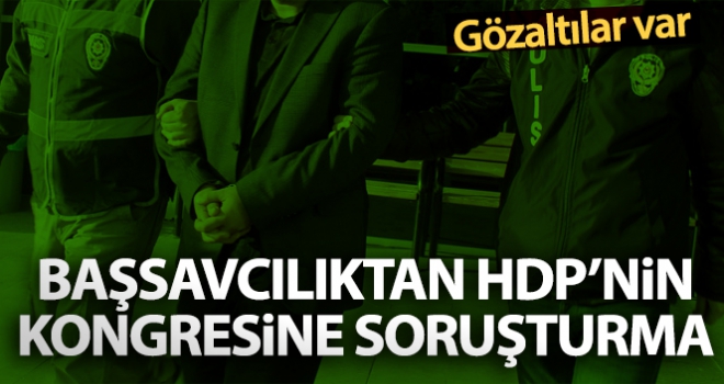 Başsavcılıktan HDP'nin kongresine soruşturma: 15 gözaltı kararı