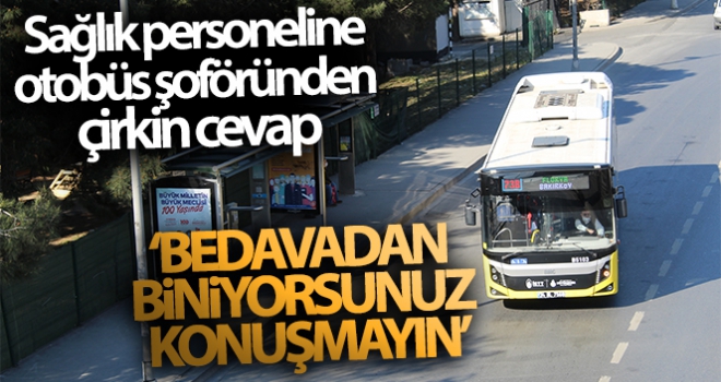 Sağlık personeline otobüs şoföründen çirkin cevap