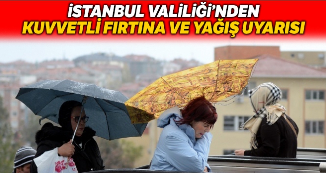 İstanbul Valiliği'nden kuvvetli fırtına ve yağış uyarısı