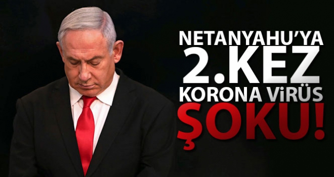 Netanyahu'ya 2. kez Korona virüs şoku