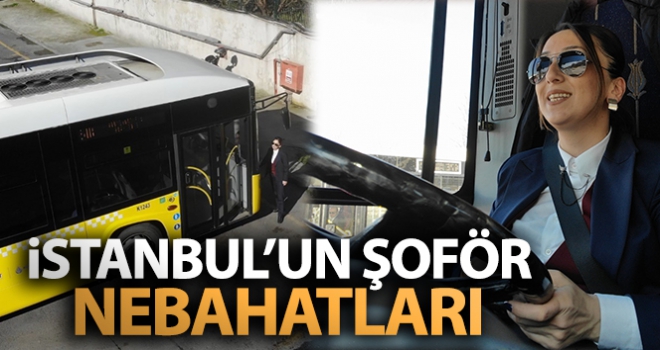 İstanbul'un şoför Nebahatları iş başında