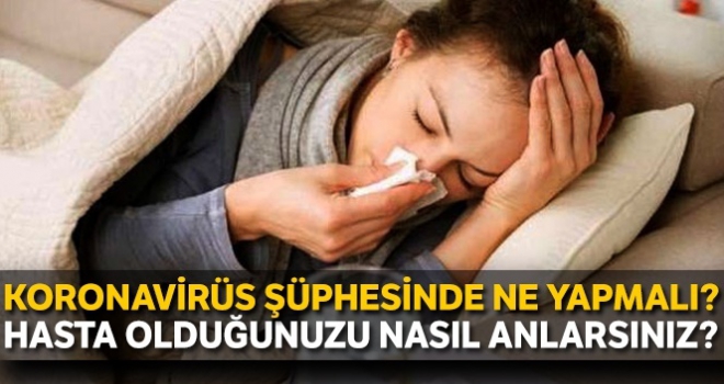 Koronavirüs şüphesinde ne yapmalı?