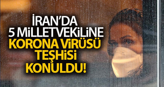 İran'da 5 milletvekiline korona virüsü teşhisi kondu