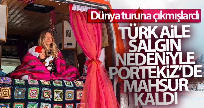 Dünya turuna çıkan Türk aile salgın nedeni ile Portekiz'de mahsur kaldı