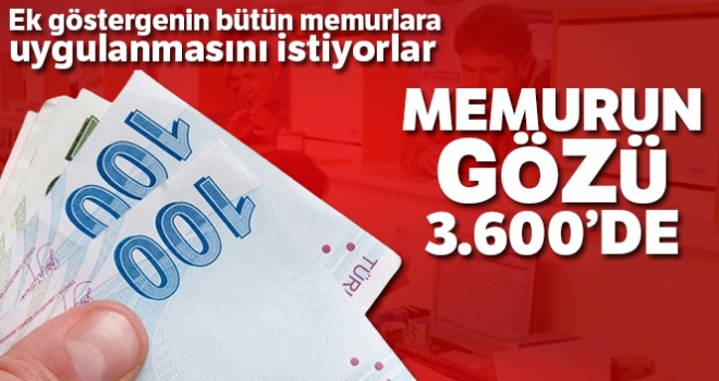 Memurun gözü 3.600'de